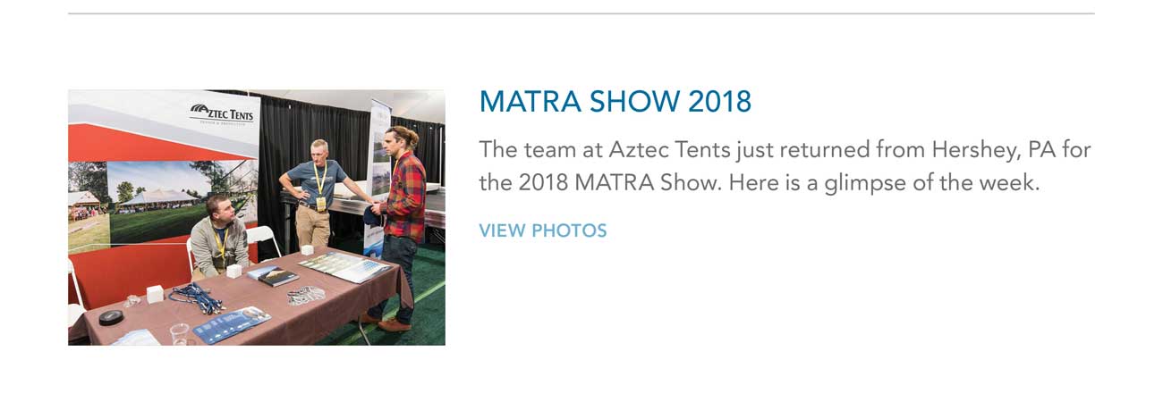 MATRA SHOW 2018 - The team at Aztec Tents just returned from Hershey, PA for
							the 2018 MATRA Show. Here is a glimpse of the week.- VIEW PHOTOS