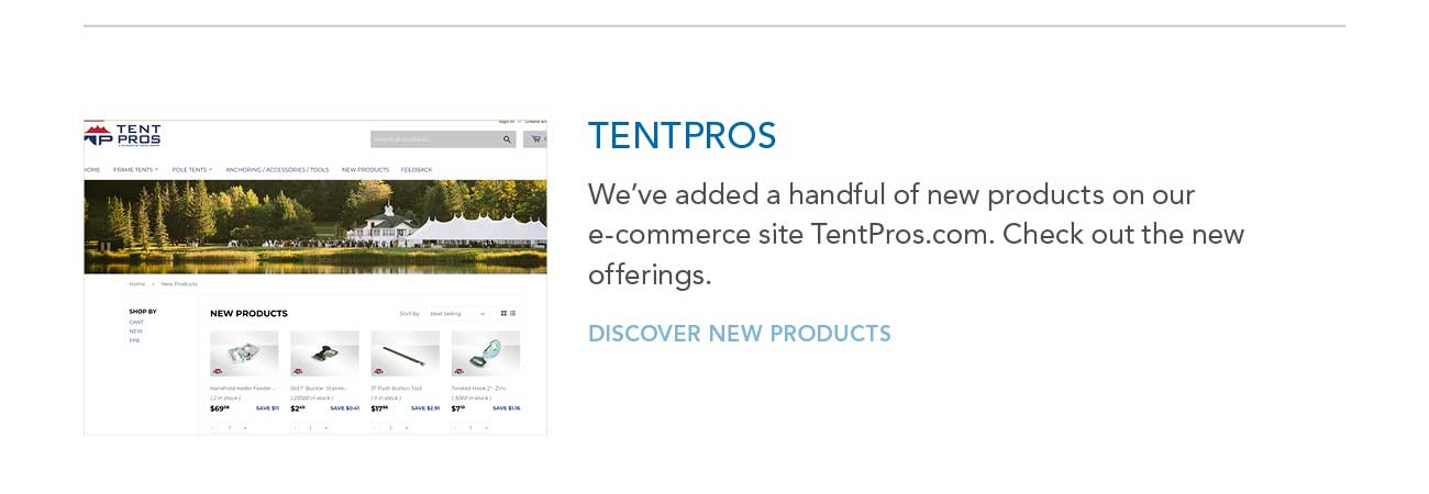 TENTPROS — 
     						We’ve added a handful of new products on our e-commerce site TentPros.com. Check out the new offerings. — DISCOVER NEW PRODUCTS