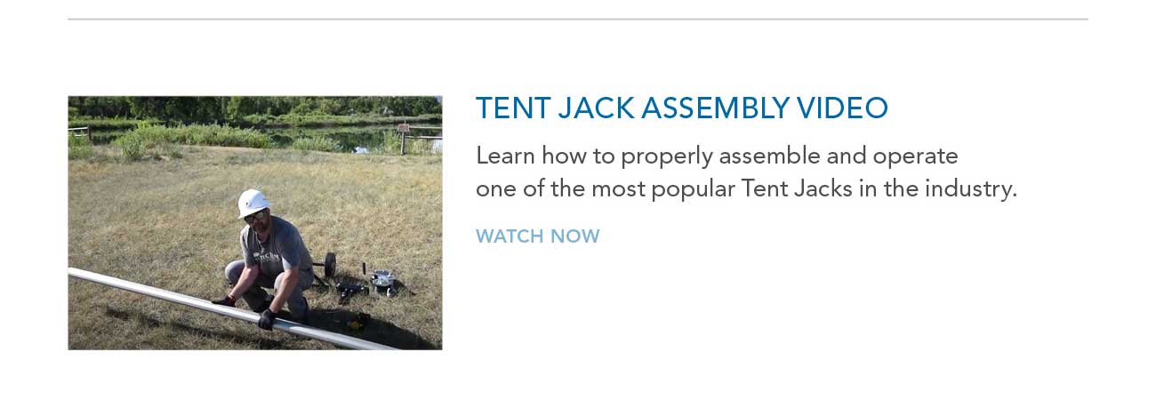 TENT JACK ASSEMBLY VIDEO
     						— Learn how to properly assemble and operate one of the most popular Tent Jacks in the industry.
     						— WATCH NOW